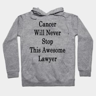 Cancer Will Never Stop This Awesome Lawyer Hoodie